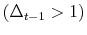  \left( \Delta_{t-1}>1\right) 