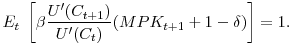 \displaystyle E_t \; \left[\beta \frac{U^\prime(C_{t+1})}{U^\prime(C_{t})} (MPK_{t+1}+1-\delta) \right] = 1.
