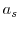  a_{s}