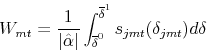 \begin{displaymath} W_{mt} = \frac{1}{\vert\hat{\alpha}\vert}\int_{\overline{\delta}^0}^{\overline{\delta}^1} s_{jmt} (\delta_{jmt}) d\delta \end{displaymath}