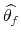  {{\widehat{\theta_f}}}
