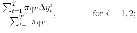 \displaystyle \frac{\sum_{t=1}^T \pi_{t\vert T} \Delta y_t^i}{\sum_{t=1}^T \pi_{t\vert T}} , \qquad \qquad \mbox{for ${{i=1, 2}}$;}