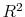  {{R^2}}