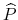  {{\widehat{P}}}