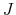  {{J}}