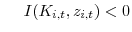 \displaystyle \hspace{.5cm} I(K_{i,t},z_{i,t}) < 0