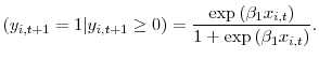 \displaystyle (y_{i,t+1} = 1 \vert y_{i,t+1} \ge0) = \frac{\exp{(\beta_{1} x_{i,t})}% }{1 + \exp{(\beta_{1} x_{i,t})}}.