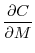 \displaystyle \frac{\partial C}{\partial M}