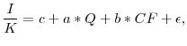 \displaystyle \frac{I}{K} = c + a*Q + b*CF + \epsilon,