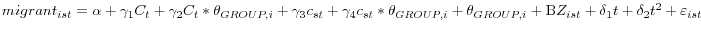 migrant_{{ist} }=\alpha +\gamma _{1 }C_{t }+\gamma _{2 }C_{t }\ast \theta _{{GROUP,i} }+\gamma _{3 }c_{{st} }+\gamma _{4 }c_{{st} }\ast \theta _{{GROUP,i} }+\theta _{{GROUP,i} }+{\rm B}Z_{{ist} }+\delta _{1 }t+\delta _{2 }t^{2}+\varepsilon _{{ist} }
