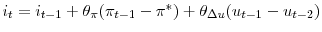  i_{t} = i_{t-1} + \theta_{\pi}(\pi_{t-1} - \pi^{*}) + \theta_{\Delta u} (u_{t-1} - u_{t-2})