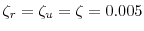  \zeta_{r}=\zeta_{u}=\zeta= 0.005
