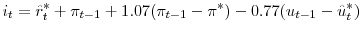 \displaystyle i_{t} = \hat r_{t}^{*}+\pi_{t-1} + 1.07 (\pi_{t-1} - \pi^{*}) -0.77 (u_{t-1} - \hat u^{*}_{t}) 