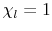  \chi_{l}=1