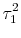 \displaystyle \tau_{1}^{2}