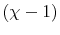  \left( \chi-1\right) 