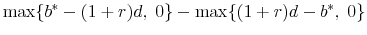 \displaystyle \max \{ b^* - (1 + r)d,\;0\} - \max \{ (1 + r)d - b^* ,\;0\}