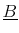  \underline{B}