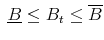  \; \underline{B}\leq B_t \leq \overline{B}