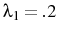  \lambda_1 = .2