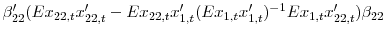  {\beta}_{22}^{\prime}(Ex_{22,t}{x}% _{22,t}^{\prime}-Ex_{22,t}{x}_{1,t}^{\prime}(Ex_{1,t}{x}_{1,t}^{\prime}% )^{-1}Ex_{1,t}{x}_{22,t}^{\prime})\beta_{22}