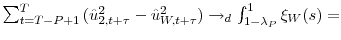  \sum\nolimits_{t=T-P+1}^{T}{(\hat{u}_{2,t+\tau }^{2}-\hat{u}_{W,t+\tau}^{2})}\rightarrow_{d}\int_{1-\lambda_{P} }^{1}{\xi _{W}(s)}=
