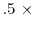  .5 \ \times