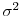  \sigma^{2} 