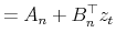 \displaystyle = A_{n} + B_{n}^{\top}z_{t}% 
