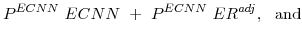 \displaystyle P^{ECNN} ECNN + P^{ECNN} ER^{adj} , \mathrm{and}