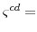  \varsigma^{cd}=