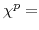  \chi^{p}=