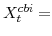  X^{cbi}_{t}=