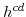  h^{cd}