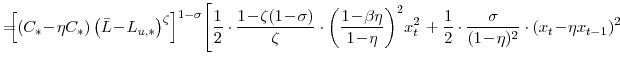 \displaystyle =\!\!\!\! \left[ \left( C_{\ast}\!-\!\eta C_{\ast }\right) \left( \bar{L}\!-\!L_{u,\ast}\right) ^{\zeta}\right] ^{1-\sigma}\! \left[ \frac{1}{2} \cdot\frac{1\!-\!\zeta(1\!-\!\sigma)}{\zeta} \cdot\left( \frac{1\!-\!\beta\eta}{1\!-\!\eta}\right) ^{2}\!x_{t}^{2} \right. +\frac {1}{2} \cdot\frac{\sigma}{(1\!-\!\eta)^{2}} \cdot\left( x_{t}\!-\!\eta x_{t-1}\right) ^{2}