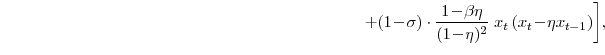 \displaystyle \left. + (1\!-\!\sigma)\cdot\frac{1\!-\!\beta\eta}{(1\!-\!\eta)^{2}}\;x_{t} \left( x_{t}\!-\!\eta x_{t-1} \right) \right] \!,