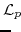 \displaystyle \mathcal{L}_{p} \!\!\!\!
