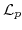  \mathcal{L}% _{p}