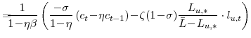 \displaystyle =\!\!\!\! \frac{1}{1\!-\!\eta\beta} \left( \frac{-\sigma}{1\!-\!\eta}\left( c_{t}\!-\!\eta c_{t-1}\right) \!-\!\zeta (1\!-\!\sigma)\frac{L_{u,\ast}}{\bar{L}\!-\!L_{u,\ast}}\cdot l_{u,t}\right)