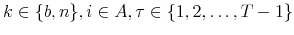  k\in\{b,n\},i\in A,\tau\in\{1,2,\ldots,T-1\}