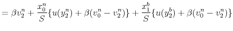 \displaystyle =\beta v_{2}^{n}+\frac{x_{0}^{n}}{S}\{u(y_{2}^{n})+\beta (v_{0}^{n}-v_{2}^{n})\}+\frac{x_{1}^{b}}{S}\{u(y_{2}^{b})+\beta(v_{0}% ^{n}-v_{2}^{n})\}% 