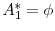  A_1^* = \phi