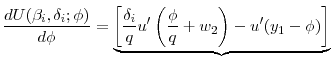 \displaystyle \frac{d U (\beta _{i},\delta _{i};\phi )}{d\phi } = \underbrace{ \left[ \frac{ \delta _{i}}{q}u^{\prime }\left( \frac{\phi }{q} + w_{2}\right) - u^{\prime }(y_{1}-\phi )\right] }