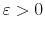  \varepsilon>0