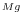^{M g}