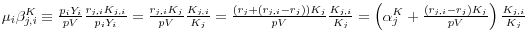 \mu _i \beta _{j,i}^K \equiv \frac{p_i Y_i }{pV}\frac{r_{j,i} K_{j,i} }{p_i Y_i }=\frac{r_{j,i} K_j }{pV}\frac{K_{j,i} }{K_j }=\frac{\left( {r_j +(r_{j,i} -r_j )} \right)K_j }{pV}\frac{K_{j,i} }{K_j }=\left( {\alpha _j^K +\frac{(r_{j,i} -r_j )K_j }{pV}} \right)\frac{K_{j,i} }{K_j }
