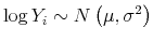 \displaystyle \log Y_{i}\sim N\left( \mu,\sigma^{2}\right)