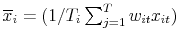  \overline{x}_{i} =(1/T_{i}\sum _{j=1}^{T} w_{it} x_{it})