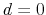  d=0