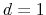  d=1